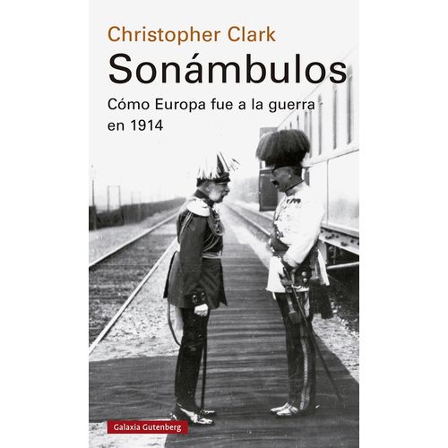 SONAMBULOS - COMO EUROPA FUE A LA GUERRA EN 1914 - CLARK