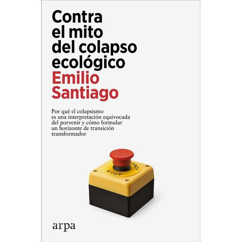 CONTRA EL MITO DEL COLAPSO ECOLOGICO - EMILIO SANTIAGO