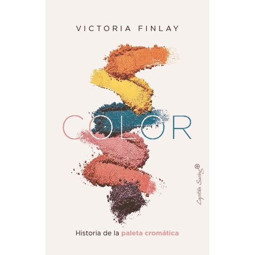 COLOR - HISTORIA DE LA PALETA CROMATICA - VICTORIA FINLAY