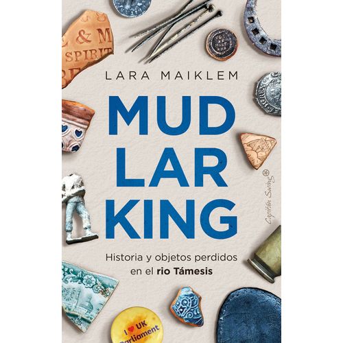 MUDLARKING - HISTORIA Y OBJETOS PERDIDOS EN EL RIO TAMESIS