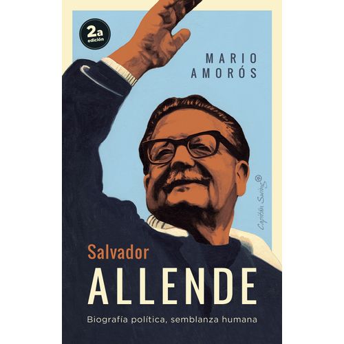 SALVADOR ALLENDE - BIOGRAFIA POLITICA, SEMBLANZA HUMANA - AM