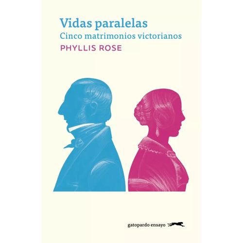 VIDAS PARALELAS- CINCO MATRIMONIOS VICTORIANOS- PHYLLIS ROSE