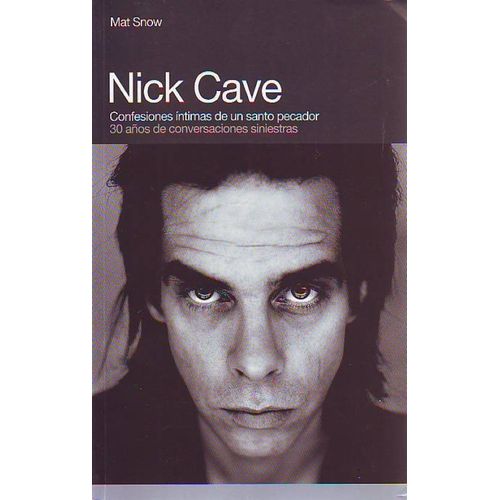 NICK CAVE - CONFESIONES INTIMAS DE UN SANTO PECADOR