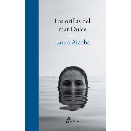 LAS ORILLAS DEL MAR DULCE - LAURA ALCOBA