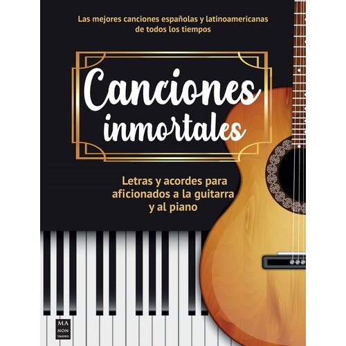CANCIONES INMORTALES- LETRAS Y ACORDES PARA GUITARRA Y PIANO