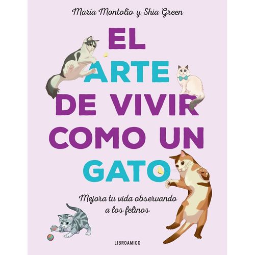 EL ARTE DE VIVIR COMO UN GATO - MARIA MONTOLIO - SHIA GREEN