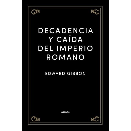 DECADENCIA Y CAIDA DEL IMPERIO ROMANO - EDWARD GIBBON