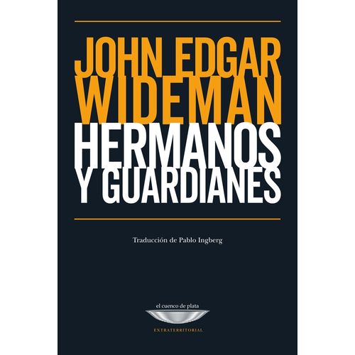 HERMANOS Y GUARDIANES - JOHN EDGAR WIDEMAN