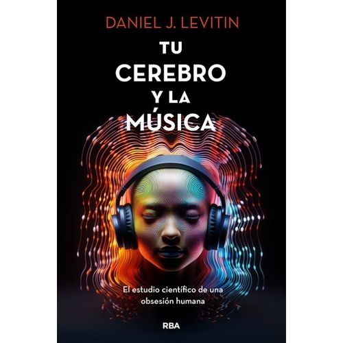 TU CEREBRO Y LA MUSICA - DANIEL J. LEVITIN