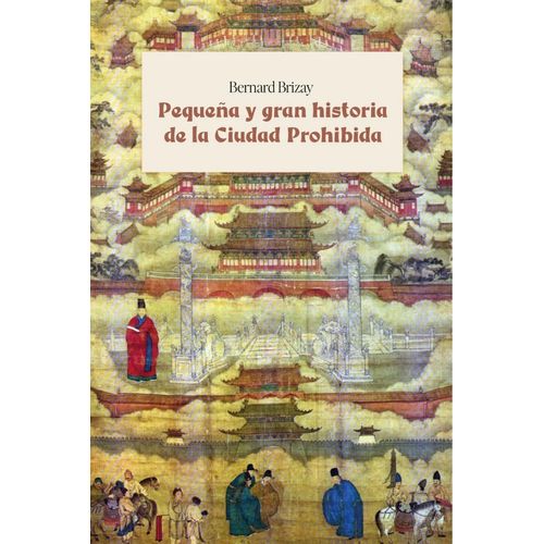 PEQUEÑA Y GRAN HISTORIA DE LA CIUDAD PROHIBIDA - B. BRIZAY