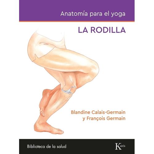 ANATOMIA PARA EL YOGA - LA RODILLA - BLANDINE CALAIS-GERMAIN
