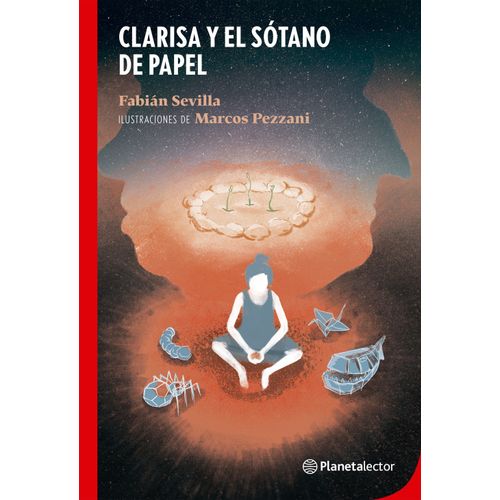 CLARISA Y EL SOTANO DE PAPEL - PLANETA ROJO - FABIAN SEVILLA