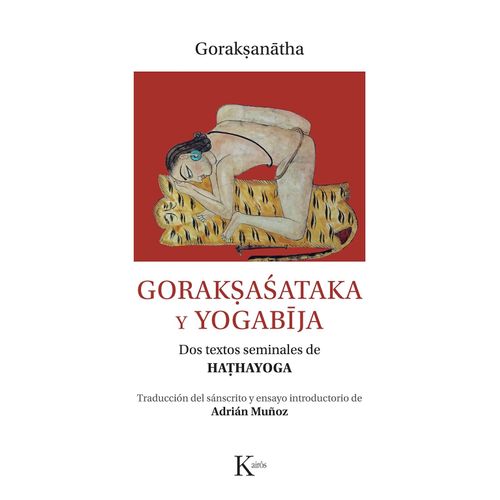 GORAKSASATAKA Y YOGABIJA - DOS TEXTOS SEMINALES DE HATHAYOGA