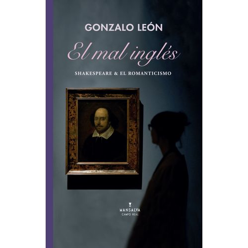 EL MAL INGLES - SHAKESPEARE Y EL ROMANTICISMO - GONZALO LEON