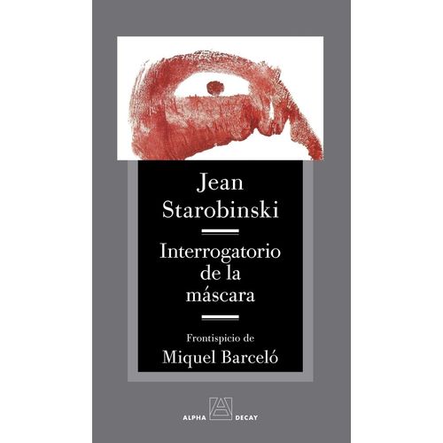 INTERROGATORIO DE LA MASCARA - JEAN STAROBINSKI