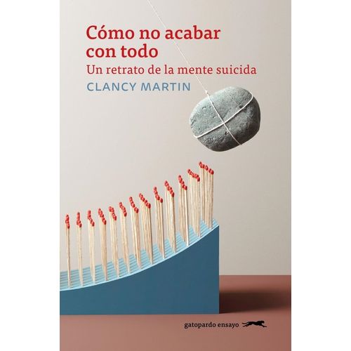 COMO NO ACABAR CON TODO - CLANCY MARTIN