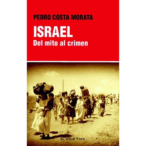ISRAEL - DEL MITO AL CRIMEN - PEDRO COSTA MORATA