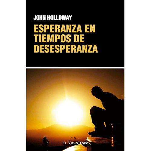 ESPERANZA EN TIEMPO DE DESESPERANZA - JOHN HOLLOWAY