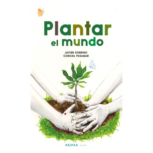 PLANTAR EL MUNDO - JAVIER SOBRINO - CONCHA PASAMAR PLANTAR EL MUNDO - JAVIER SOBRINO - CONCHA PASAMAR