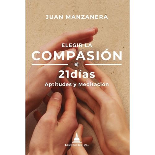 ELEGIR LA COMPASION - 21 DIAS - APTITUDES Y MEDITACION - JUA