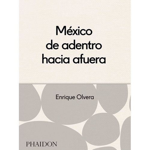 MEXICO DE ADENTRO HACIA AFUERA - ENRIQUE OLVERA