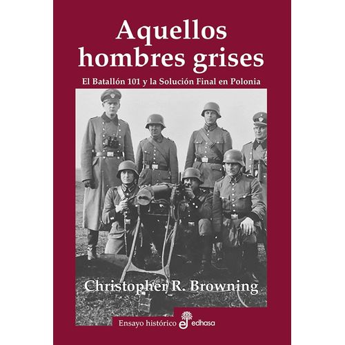 AQUELLOS HOMBRES GRISES - BATALLON 101 Y SOLUCION EN POLONIA