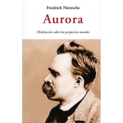 AURORA - MEDITACION SOBRE LOS PREJUICIOS MORALES