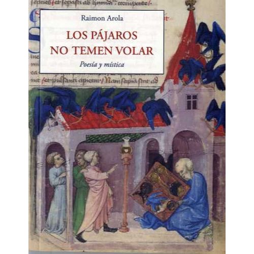 LOS PAJAROS NO TEMEN VOLAR - POESIA Y MISTICA - RAIMON AROLA