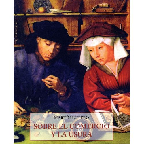 SOBRE EL COMERCIO Y LA USURA - MARTIN LUTERO