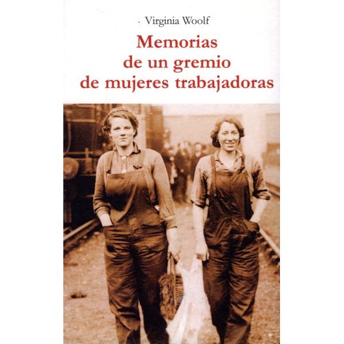 MEMORIAS DE UN GREMIO DE MUJERES TRABAJADORAS- VIRGINIA WOOL