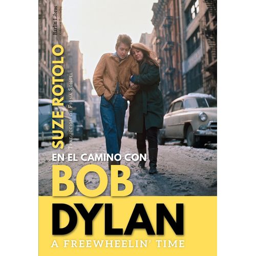 A FREEWHLIN' TIME - EN EL CAMINO CON BOB DYLAN - SUZE ROTOLO