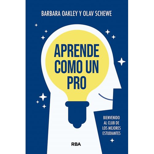 APRENDE COMO UN PRO - BARBARA OAKLEY - OLAV SCHEWE