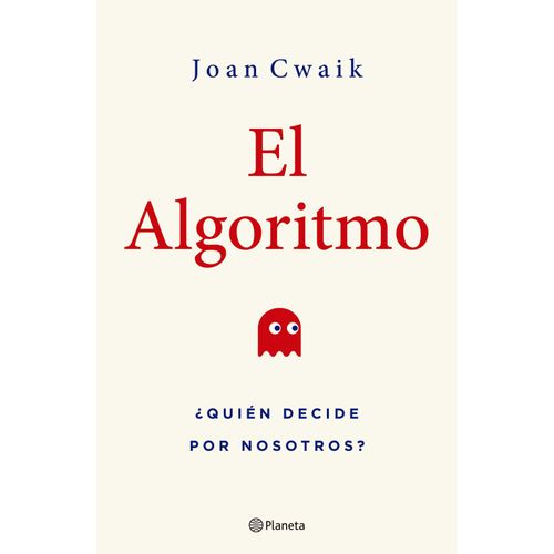ALGORITMO, EL - QUIEN DECIDE POR NOSOTROS?