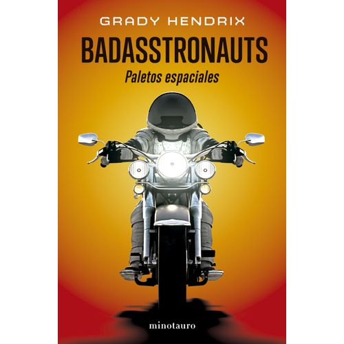 BADASSTRONAUTS - PALETOS ESPACIALES - GRADY HENDRIX