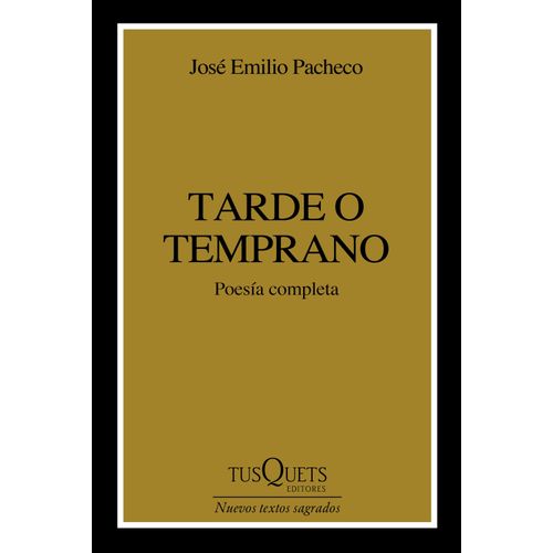 TARDE O TEMPRANO - POESIA COMPLETA - JOSE EMILIO PACHECO