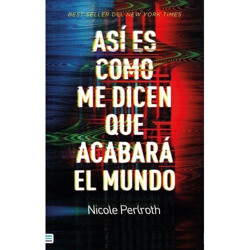 ASI ES COMO ME DICEN QUE ACABARA EL MUNDO - NICOLE PERLROTH