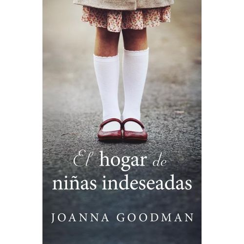 EL HOGAR DE NIÑAS INDESEADAS - JOANNA GOODMAN