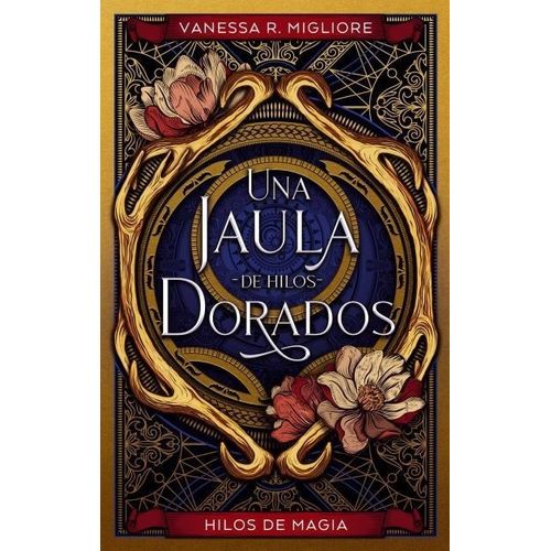 UNA JAULA DE HILOS DORADOS - VANESSA R. MIGLIORE