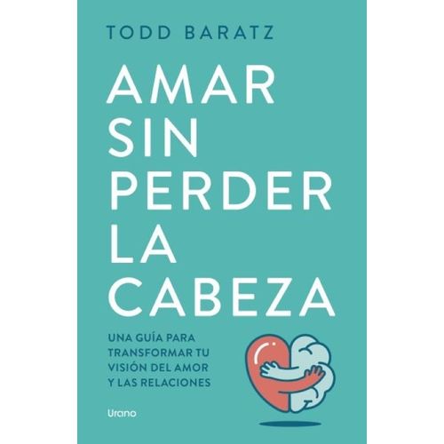 AMAR SIN PERDER LA CABEZA - TODD BARATZ