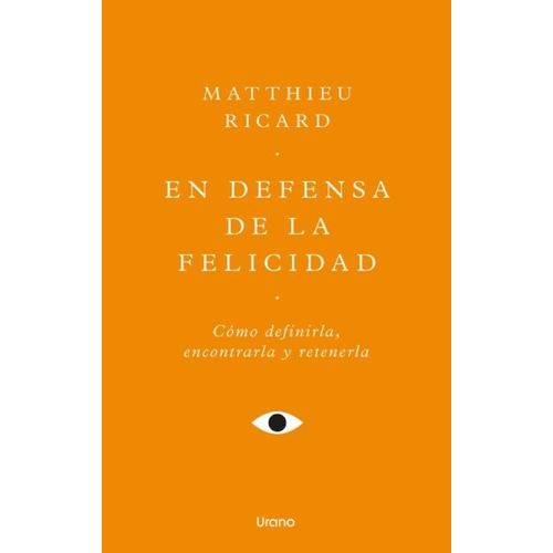 EN DEFENSA DE LA FELICIDAD - MATTHIEU RICARD