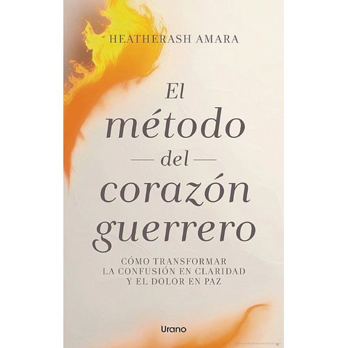 EL METODO DEL CORAZON GUERRERO - HEATHERASH AMARA