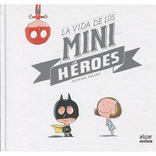 LA VIDA DE LOS MINI HÉROES - OLIVIER TALLEC LA VIDA DE LOS MINI HÉROES - OLIVIER TALLEC