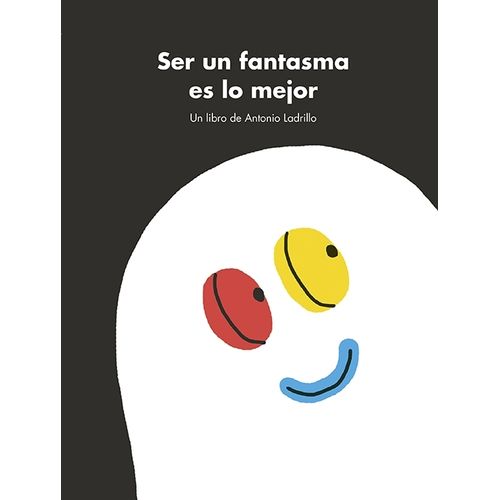 SER UN FANTASMA ES LO MEJOR - ANTONIO LADRILLO