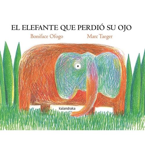 EL ELEFANTE QUE PERDIO SU OJO - BONIFACE OFOGO - MARC TAEGER
