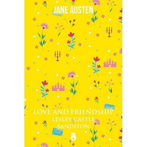LOVE AND FRIENDSHIP / LESLEY'S CASTLE / SANDITON - AUSTEN
