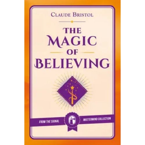 THE MAGIC OF BELIEVING - CLAUDE M. BRISTOL
