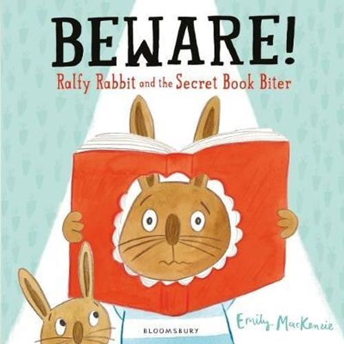 BEWARE! RALFY RABBIT AND THE SECRET BOOK BITER - EMILY MACKE