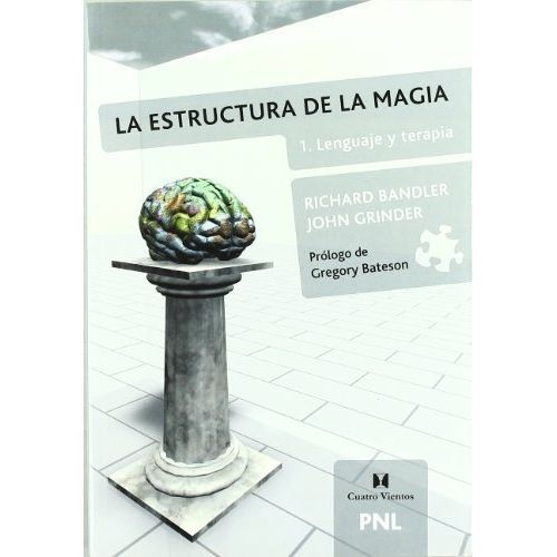 ESTRUCTURA DE LA MAGIA 1 LENGUAJE Y TERAPIA - BANDLER, RICHA ESTRUCTURA DE LA MAGIA 1 LENGUAJE Y TERAPIA - BANDLER, RICHA