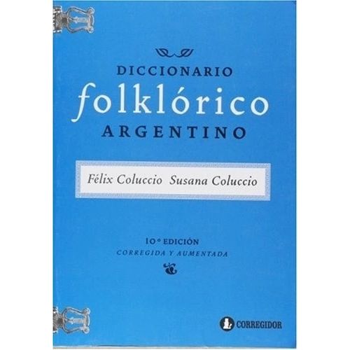 DICCIONARIO FOLKLORICO ARGENTINO - FELIX Y SUSANA COLUCCIO