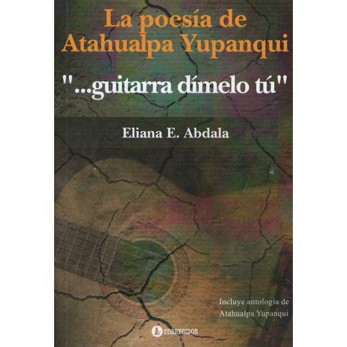 GUITARRA DIMELO TU. LA POESIA DE ATAHUALPA YUPANQUI - ELIANA
